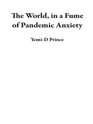 cover image of The World, in a Fume of Pandemic Anxiety